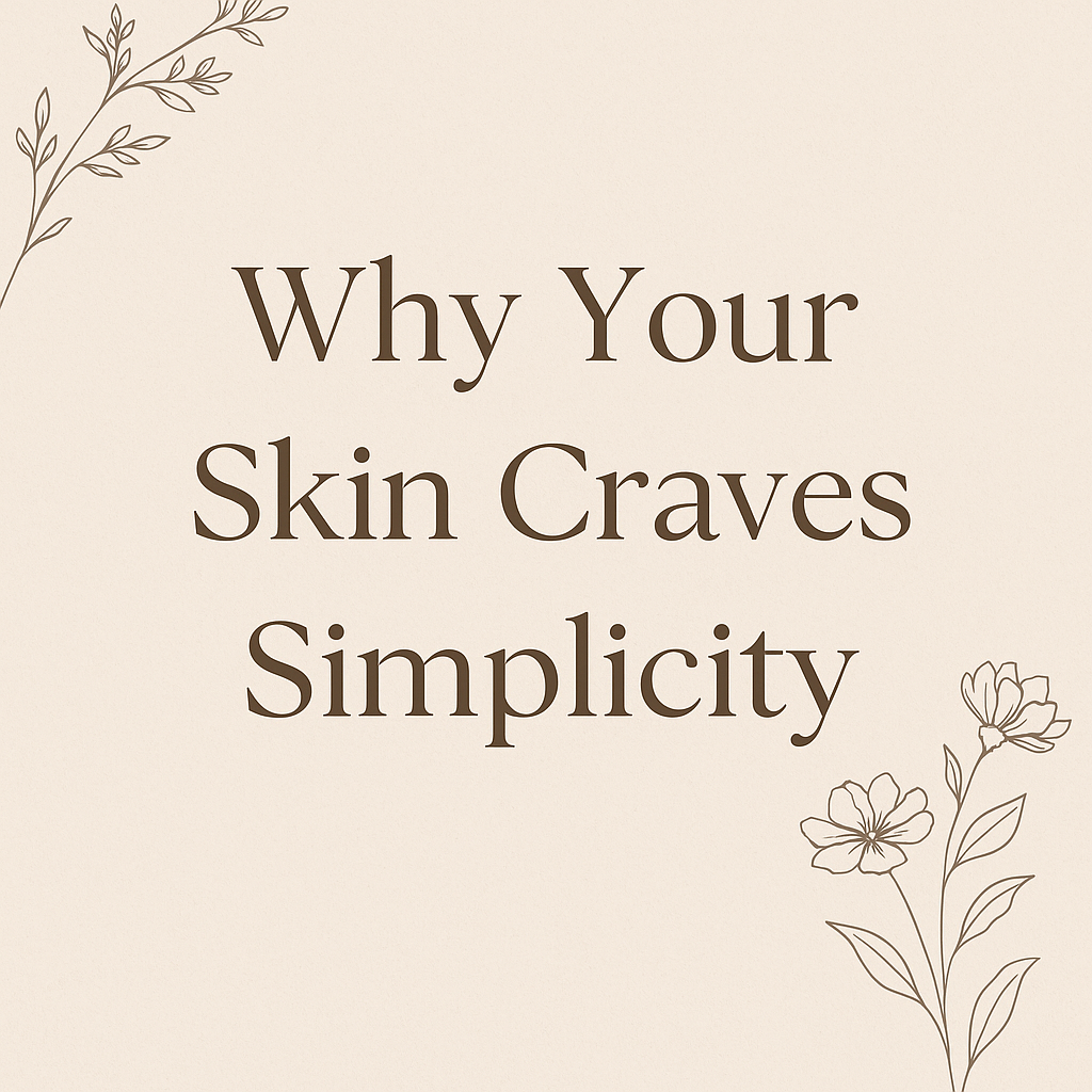 Why Your Skin Craves Simplicity