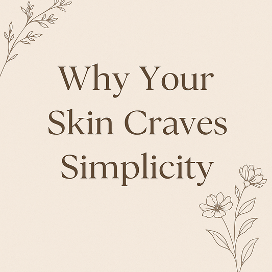 Why Your Skin Craves Simplicity